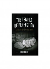 The Temple Of Perfection : A History Of The Gym Hardcover