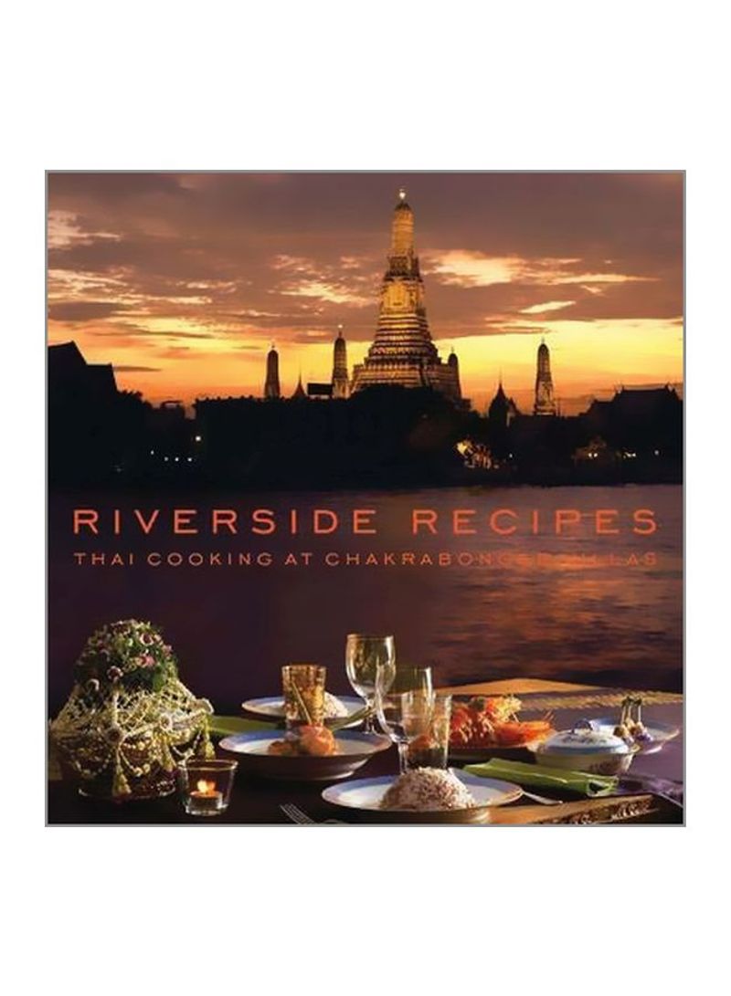 Riverside Recipes: Thai Cooking At Chakrabongse Villas Paperback
