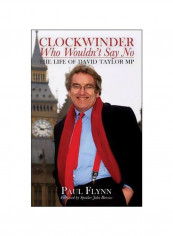 The Clockwinder Who Wouldn't Say No: The Life of David Taylor MP Hardcover