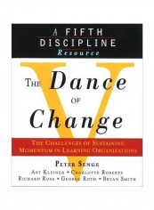 The Dance Of Change: The Challenges Of Sustaining Momentum In Learning Organizations A Fifth Discipline Resource Paperback