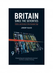 Britain Since The Seventies: Politics And Society In The Consumer Age Paperback