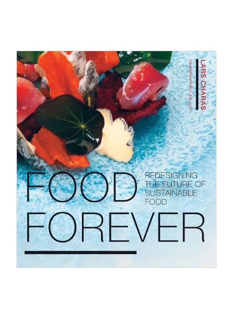 Food Forever: Redesigning The Future Of Sustainable Food Hardcover