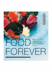 Food Forever: Redesigning The Future Of Sustainable Food Hardcover