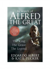 In Search Of Alfred The Great : The King, The Grave, The Legend Hardcover