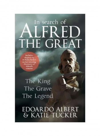 In Search Of Alfred The Great : The King, The Grave, The Legend Hardcover