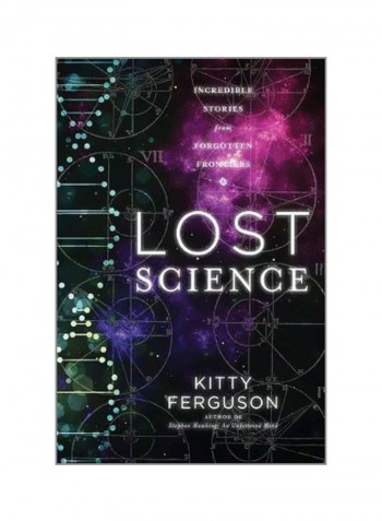 Lost Science : Astonishing Tales Of Forgotten Genius Hardcover