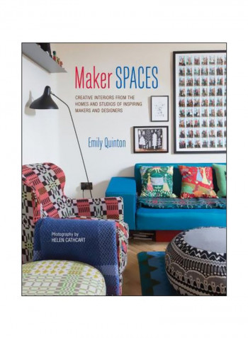 Maker Spaces: Creative Interiors From The Homes And Studios Of Inspiring Makers And Designers Hardcover