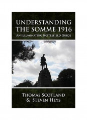 Understanding The Somme 1916: An Illuminating Battlefield Guide Paperback