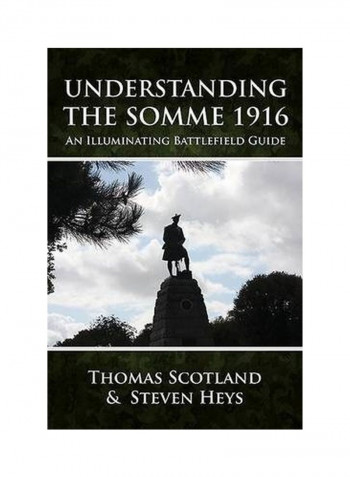 Understanding The Somme 1916: An Illuminating Battlefield Guide Paperback