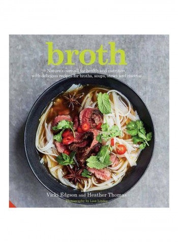 Broth: Nature's Cure-all For Health And Nutrition, With Delicious Recipes For Broths, Soups, Stews And Risottos Hardcover