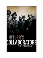 Hitler's Collaborators: Choosing Between Bad And Worse In Nazi-Occupied Western Europe Hardcover