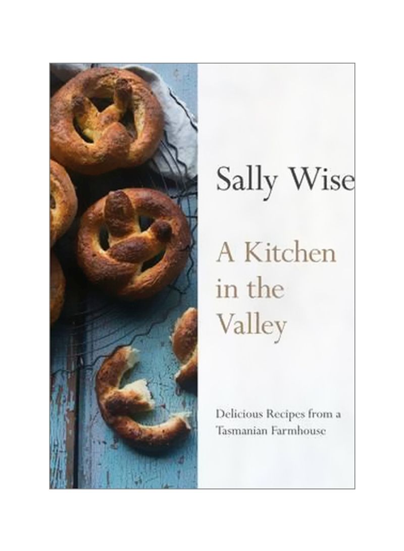 A Kitchen In The Valley : Delicious Recipes From A Tasmanian Farmhouse Hardcover