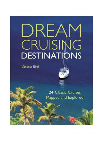 Dream Cruising Destinations: 24 Classic Cruises Mapped And Explored Paperback