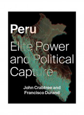 Peru: Elite Power And Political Capture Paperback