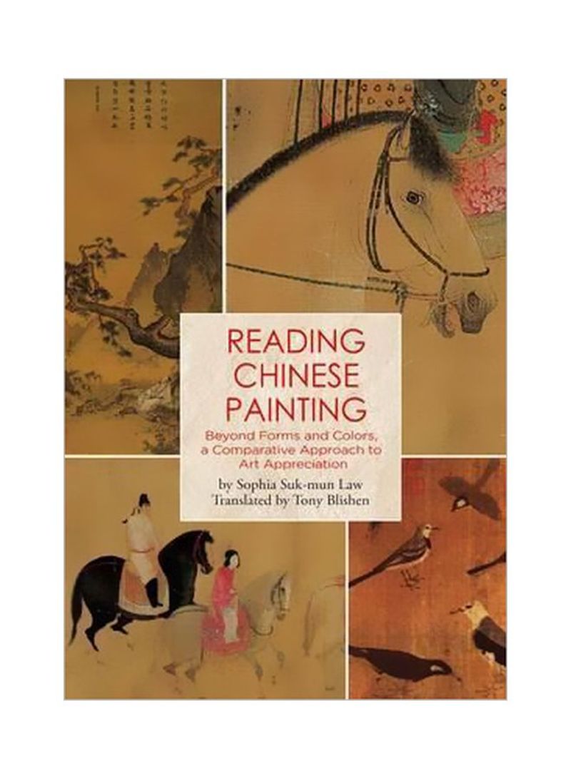 Reading Chinese Painting: Beyond Forms And Colors, A Comparative Approach To Art Appreciation Hardcover