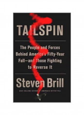 Tailspin: The People And Forces Behind America's Fifty-Year Fall And Those Fighting To Reverse It Hardcover