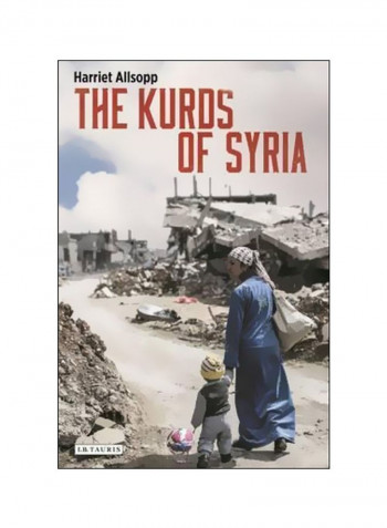 The Kurds Of Syria : Political Parties And Identity In The Middle East Paperback