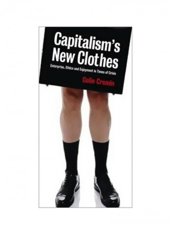 Capitalism's New Clothes: Enterprise, Ethics And Enjoyment In Times Of Crisis Paperback