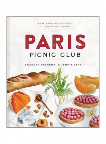 Paris Picnic Club : More Than 100 Recipes To Savor And Share Hardcover English by Shaheen Peerbhai - 01-May-18