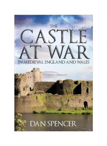 The Castle At War In Medieval England And Wales Hardcover English by Dan Spencer - 01-Jun-18