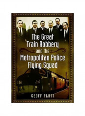 The Great Train Robbery And The Metropolitan Police Flying Squad Hardcover