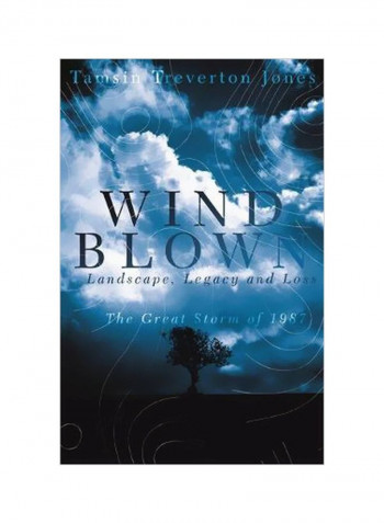 Windblown : Landscape, Legacy And Loss - The Great Storm Of 1987 Hardcover