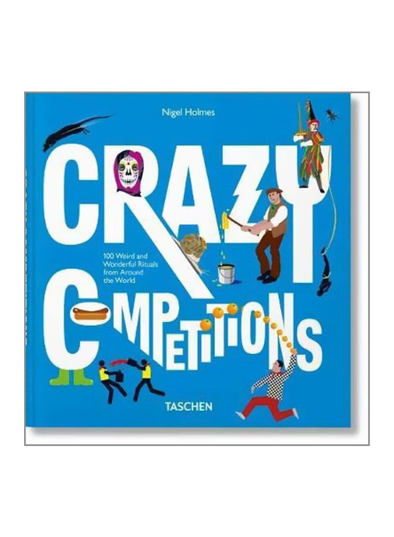 Crazy Competitions: 100 Weird And Wonderful Rituals From Around The World Hardcover