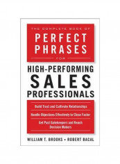 The Complete Book Of Perfect Phrases For High-Performing Sales Professionals: Build Trust And Cultivate Relationship Paperback