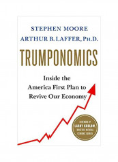Trumponomics: Inside The America First Plan To Get Our Economy Back On Track Hardcover