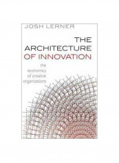 The Architecture Of Innovation : The Economics Of Creative Organizations Hardcover