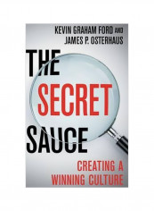 The Secret Sauce : Creating A Winning Culture Hardcover