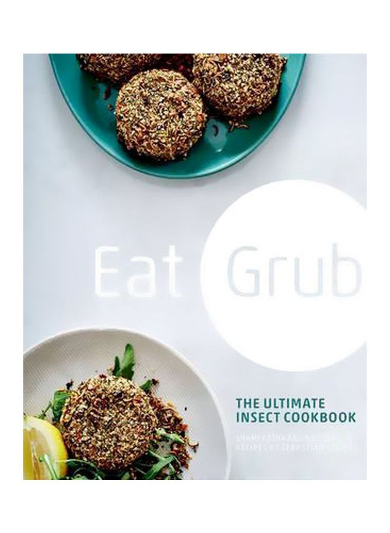 Eat Grub: The Ultimate Insect Cookbook Hardcover