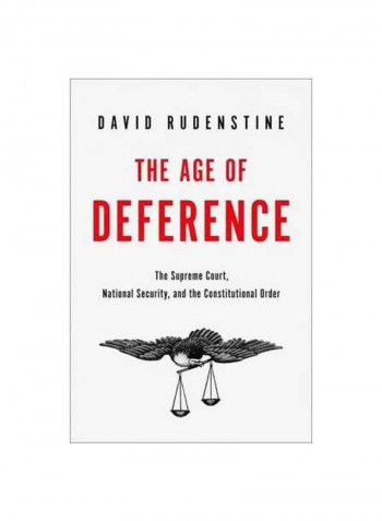 The Age Of Deference: The Supreme Court, National Security, And The Constitutional Order Hardcover