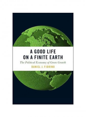 A Good Life On A Finite Earth: The Political Economy Of Green Growth Paperback