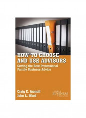 How To Choose And Use Advisors: Getting The Best Professional Family Business Advice Paperback