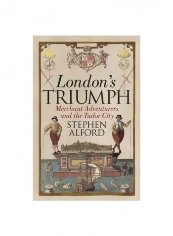 London's Triumph: Merchant Adventurers And The Tudor City Hardcover