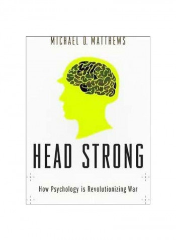 Head Strong: How Psychology Is Revolutionizing War Hardcover