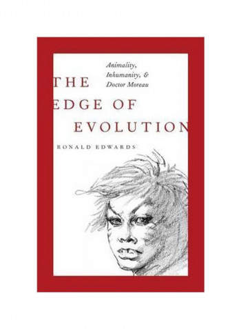 The Edge Of Evolution: Animality, Inhumanity, And Doctor Moreau Hardcover