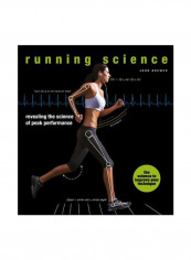 Running Science : Revealing The Science Of Peak Performance Hardcover
