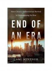 End Of An Era : How China's Authoritarian Revival Is Undermining Its Rise Hardcover