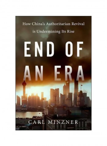 End Of An Era : How China's Authoritarian Revival Is Undermining Its Rise Hardcover