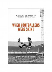 When Footballers Were Skint 2018 : A Journey In Search Of The Soul Of Football Hardcover
