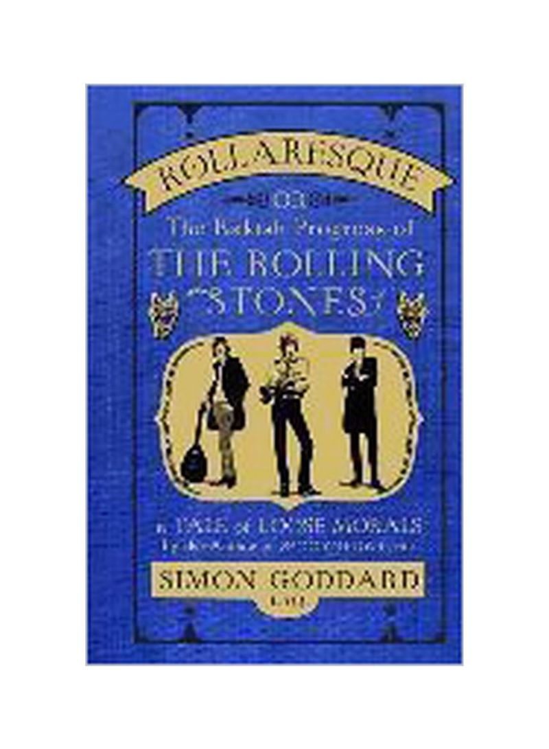 Rollaresque: The Rakish Progress Of The Rolling Stones Hardcover