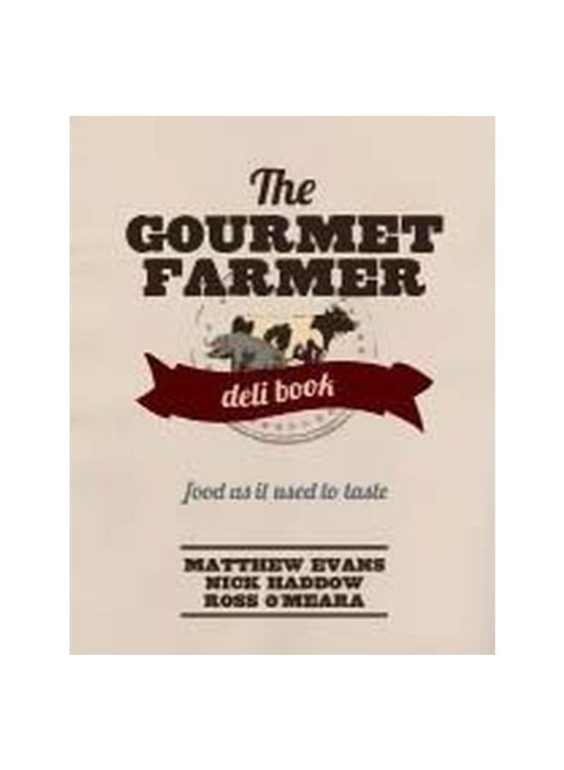 The Gourmet Farmer Deli Book : Food As It Used To Taste Hardcover