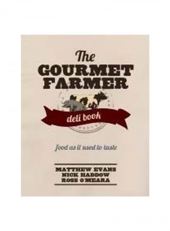 The Gourmet Farmer Deli Book : Food As It Used To Taste Hardcover