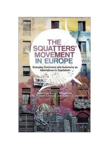 The Squatters' Movement In Europe : Everyday Commons And Autonomy As Alternatives To Capitalism Paperback