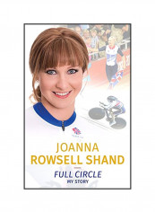 Joanna Rowsell Shand: Full Circle - My Story Hardcover