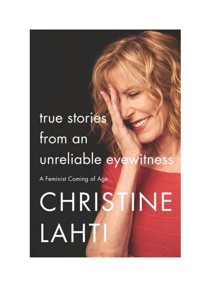 True Stories From An Unreliable Eyewitness Hardcover