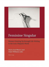 Feminine Singular Women Growing Up through Life-Writing In The Luso-Hispanic World Paperback English by Maria-José Blanco