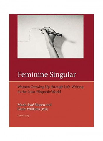 Feminine Singular Women Growing Up through Life-Writing In The Luso-Hispanic World Paperback English by Maria-José Blanco